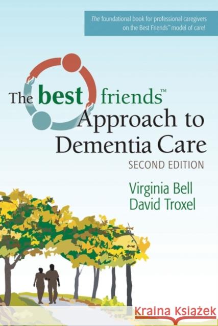 The Best Friends Approach to Dementia Care Virginia Bell 9781932529968 Health Professions Press