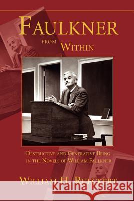 Faulkner from Within: Destructive and Generative Being in the Novels of William Faulkner Rueckert, William H. 9781932559026