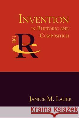 Invention in Rhetoric and Composition Janice M. Lauer Janice M. Lauer Kelly Pender 9781932559064 Parlor Press
