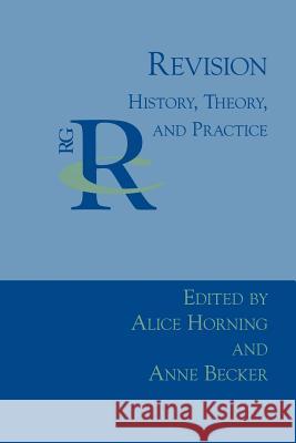 Revision: History, Theory, and Practice Horning, Alice 9781932559750 Parlor Press