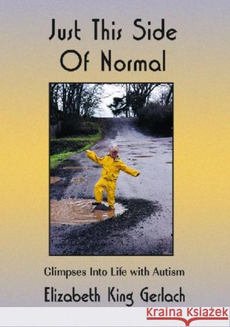 Just This Side of Normal: Glimpses Into Life with Autism Gerlach, Elizabeth K. 9781932565034 Future Horizons