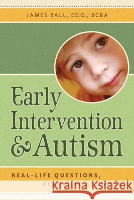 Early Intervention and Autism: Real-Life Questions, Real-Life Answers Ball, James 9781932565553