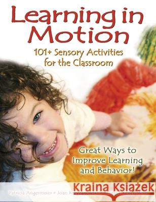 Learning in Motion: 101+ Sensory Activities for the Classroom Angermeier, Patricia 9781932565904 Future Horizons