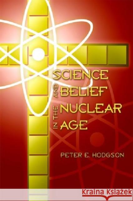 Science and Belief in the Nuclear Age  9781932589207 Ave Maria University Press