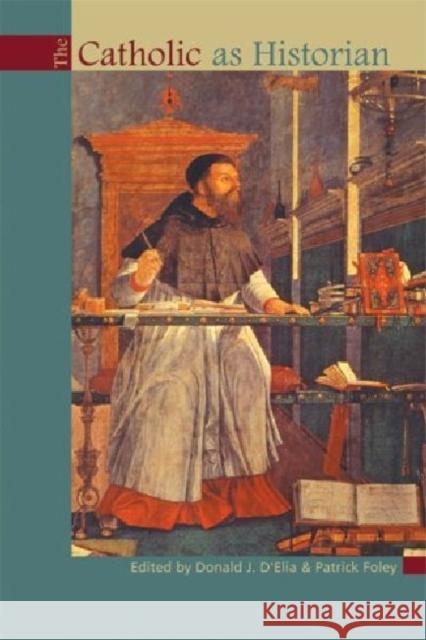The Catholic as Historian Donald J D'Elia 9781932589276 0