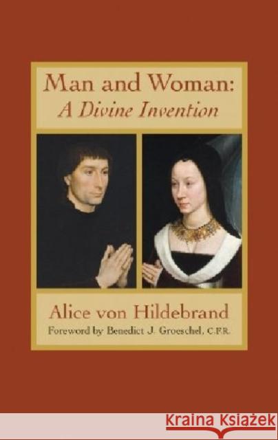 Man and Woman: A Divine Invention Von Hildebrand, Alice 9781932589566