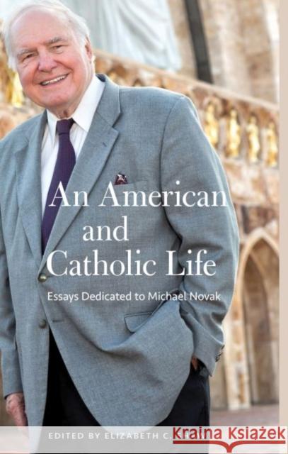 An American and Catholic Life: Essays Dedicated to Michael Novak Shaw, Elizabeth 9781932589719