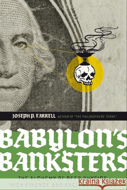 Babylon's Banksters: An Alchemy of Deep Physics, High Finance and Ancient Religion Joseph P. Farrell 9781932595796 Feral House,U.S.