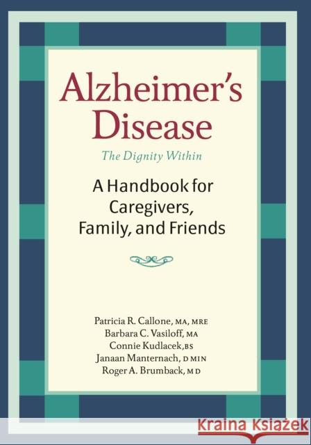 Alzheimer's Disease: A Handbook for Caregivers, Family, and Friends Callone, Patricia R. 9781932603132 Demos Medical Publishing