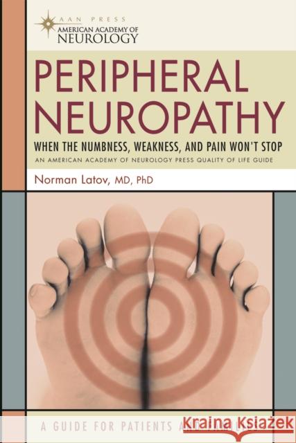 Peripheral Neuropathy: When the Numbness, Weakness and Pain Won't Stop Latov, Norman 9781932603590 Demos Medical Publishing