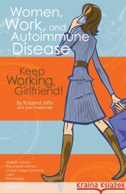 Women, Work, and Autoimmune Disease: Keep Working, Girlfriend! Joffe, Rosalind 9781932603682