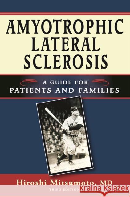 Amyotrophic Lateral Sclerosis: A Guide for Patients and Families Mitsumoto, Hiroshi 9781932603729 Demos Medical Publishing