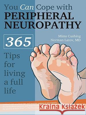 You Can Cope with Peripheral Neuropathy: 365 Tips for Living a Full Life Cushing, Mims 9781932603767