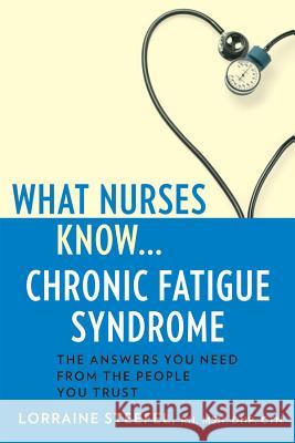 What Nurses Know...Chronic Fatigue Syndrome Lorraine Steefel 9781932603873 