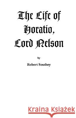 The Life of Horatio, Lord Nelson Robert Southey J. T. McDaniel 9781932606201 Riverdale Books