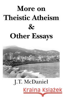 More on Theistic Atheism & Other Essays J. T. McDaniel 9781932606355 Riverdale Books