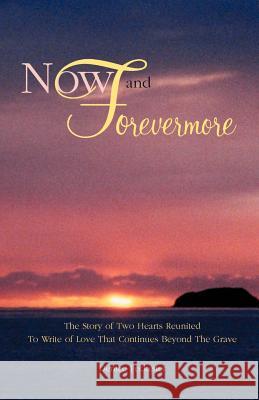 Now and Forevermore The Story of Two Hearts Reunited Beyond The Grave Fecketter, Denise 9781932636000 Higher Shelf Publishing