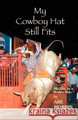 My Cowboy Hat Still Fits Abe Morris 9781932636147 Pronghorn Press