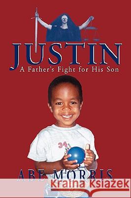 JUSTIN, A Father's Fight for His Son Morris, Abe 9781932636543 Pronghorn Press