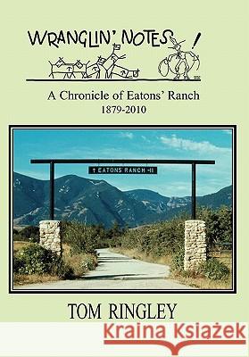 WRANGLIN' NOTES, A Chronicle of Eatons' Ranch 1879-2010 Ringley, Tom 9781932636666 Pronghorn Press