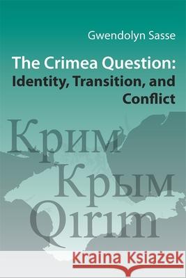 The Crimea Question: Identity, Transition, and Conflict Professorial Fellow at Nuffield College    9781932650129 Harvard University Press