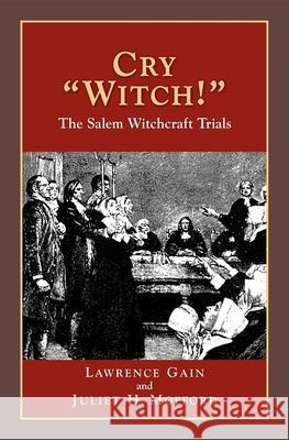 Cry Witch!: The Salem Witchcraft Trials Lawrence Gain, Juliet H Mofford 9781932663181 History Compass