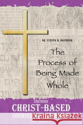 Certified Christ-based Counselor's Handbook: The Process of Being Made Whole Davidson, Steven B. 9781932672404 Outskirts Press