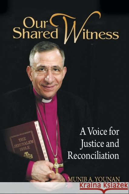 Our Shared Witness: A Voice for Justice and Reconciliation Munib A. Younan 9781932688696 Lutheran University Press