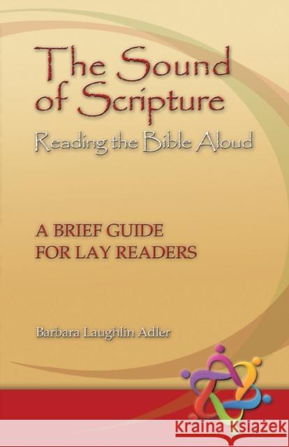 The Sound of Scripture: Reading the Bible Aloud - A Brief Guide for Lay Readers Adler, Barbara Laughlin 9781932688788 Lutheran University Press