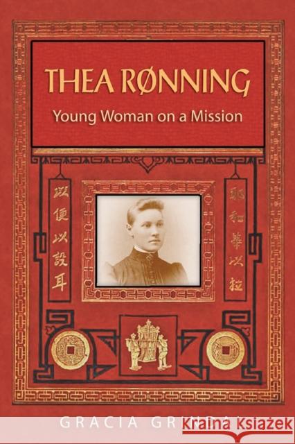 Thea Rønning: Young Woman on a Mission Grindal, Gracia M. 9781932688795 Lutheran University Press