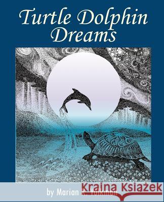 Turtle Dolphin Dreams Marian, K. Volkman 9781932690101