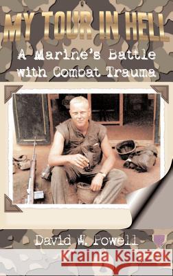 My Tour in Hell: A Marine's Battle with Combat Trauma Powell, David Warren 9781932690224 Modern History Press