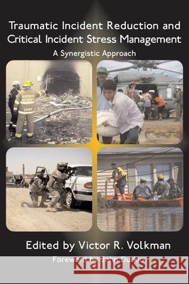 Traumatic Incident Reduction and Critical Incident Stress Management: A Synergistic Approach John, Durkin, Victor, R. Volkman 9781932690293 Loving Healing Press