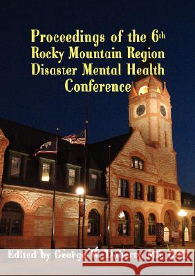 Proceedings of the 6th Rocky Mountain Region Disaster Mental Health Conference George W. Doherty 9781932690569 Loving Healing Press
