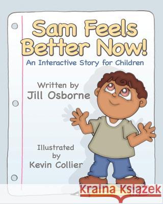 Sam Feels Better Now! an Interactive Story for Children Osborne, Jill 9781932690606