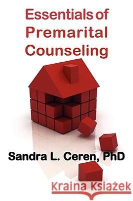 Essentials of Premarital Counseling: Creating Compatible Couples Sandra L. Ceren 9781932690668