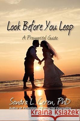 Look Before You Leap: A Premarital Guide for Couples Sandra L. Ceren 9781932690750 Loving Healing Press