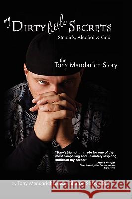 My Dirty Little Secrets - Steroids, Alcohol & God: The Tony Mandarich Story Mandarich, Tony 9781932690781 Modern History Press