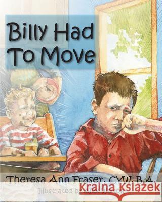 Billy Had to Move Theresa Ann Fraser, Alex Walton 9781932690873 Loving Healing Press