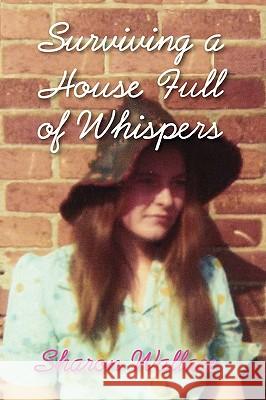 Surviving a House Full of Whispers Sharon Wallace 9781932690903 Loving Healing Press