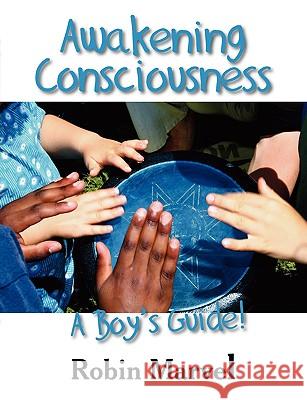 Awakening Consciousness: A Boy's Guide! Robin Marvel 9781932690910