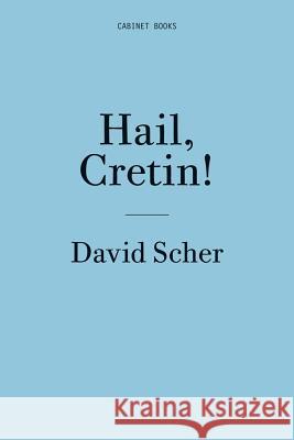 David Scher: Hail, Cretin! David Scher 9781932698763 Cabinet