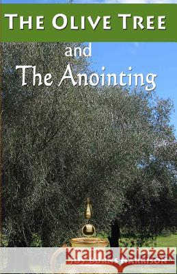 The Olive Tree And The Anointing: Walking In The Ways Of God Harrison, Joy Burns 9781932710113 Pneumatikos Publishing