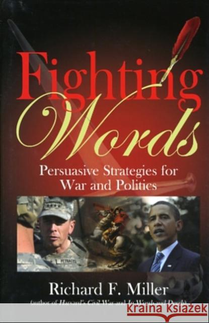 Fighting Words: Persuasive Strategies for War and Politics Richard Miller 9781932714784