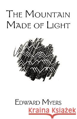 The Mountain Made of Light Edward Myers 9781932727043 Montemayor Press