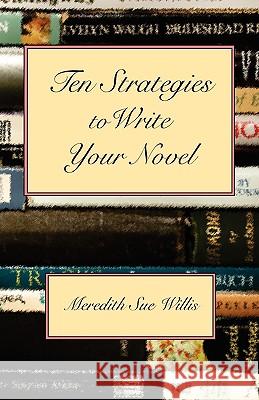 Ten Strategies to Write Your Novel Meredith Sue Willis 9781932727104