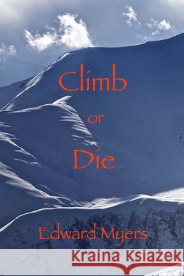 Climb or Die Edward Myers 9781932727128 Montemayor Press