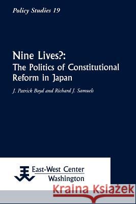 Nine Lives?: The Politics of Constitutional Reform in Japan James Patrick Boyd 9781932728361 East-West Center