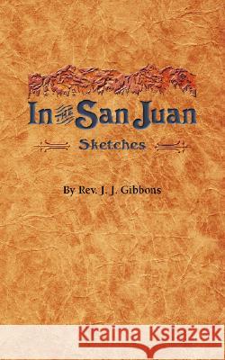 In the San Juan Rev J. J. Gibbons 9781932738629 Western Reflections Publishing Company