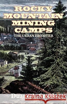 Rocky Mountain Mining Camps Duane A. Smith 9781932738773